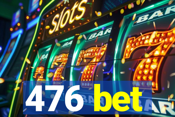 476 bet